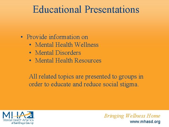 Educational Presentations • Provide information on • Mental Health Wellness • Mental Disorders •