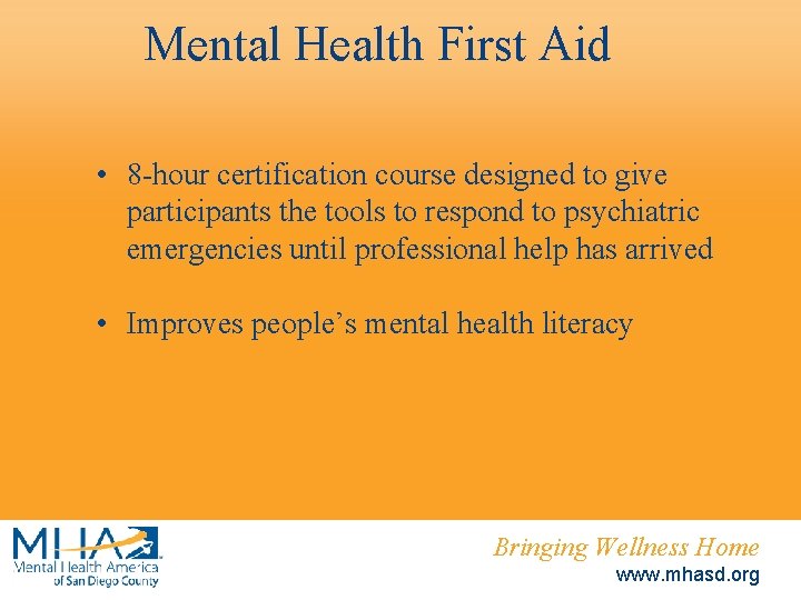 Mental Health First Aid • 8 -hour certification course designed to give participants the