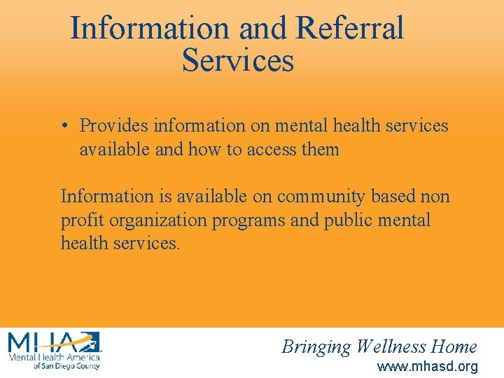 Information and Referral Services • Provides information on mental health services available and how