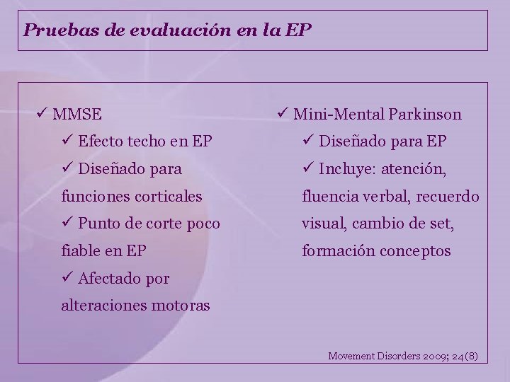 Pruebas de evaluación en la EP ü MMSE ü Mini-Mental Parkinson ü Efecto techo