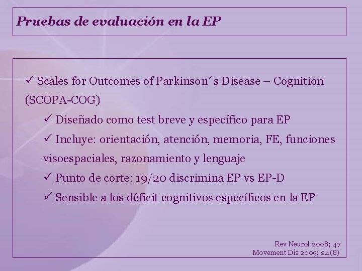 Pruebas de evaluación en la EP ü Scales for Outcomes of Parkinson´s Disease –