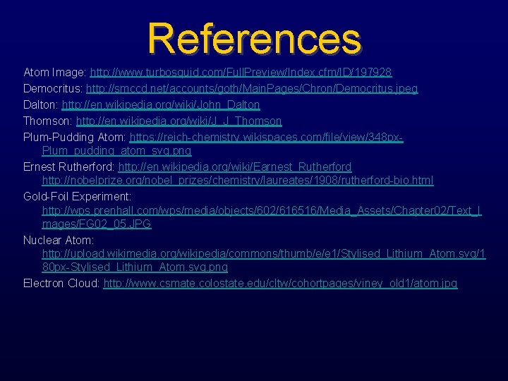 References Atom Image: http: //www. turbosquid. com/Full. Preview/Index. cfm/ID/197928 Democritus: http: //smccd. net/accounts/goth/Main. Pages/Chron/Democritus.