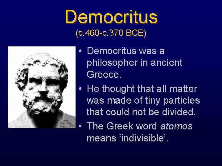 Democritus (c. 460 -c. 370 BCE) • Democritus was a philosopher in ancient Greece.