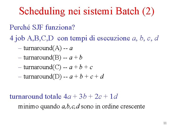 Scheduling nei sistemi Batch (2) Perché SJF funziona? 4 job A, B, C, D