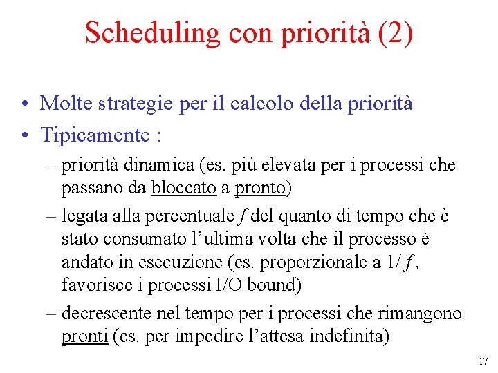 Scheduling con priorità (2) • Molte strategie per il calcolo della priorità • Tipicamente