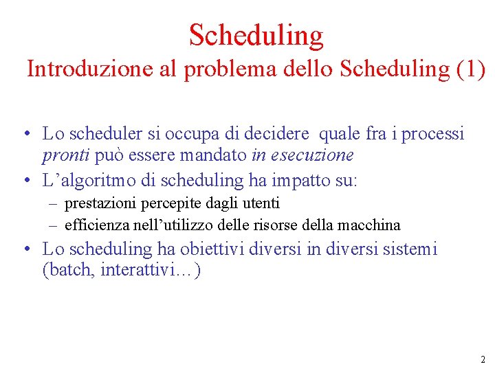 Scheduling Introduzione al problema dello Scheduling (1) • Lo scheduler si occupa di decidere