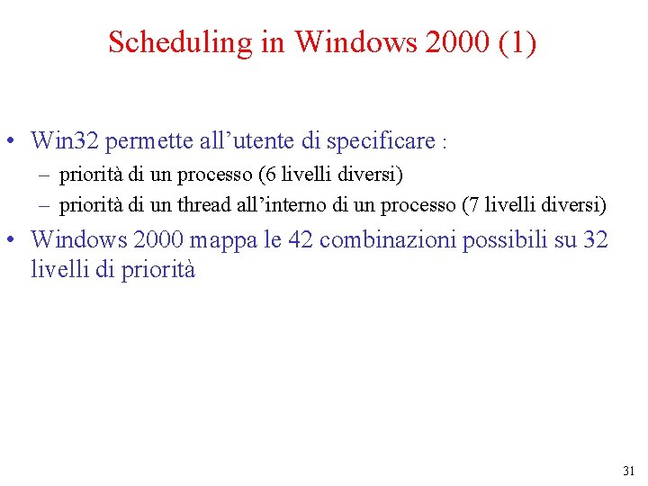 Scheduling in Windows 2000 (1) • Win 32 permette all’utente di specificare : –