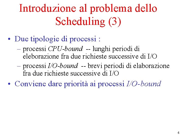 Introduzione al problema dello Scheduling (3) • Due tipologie di processi : – processi