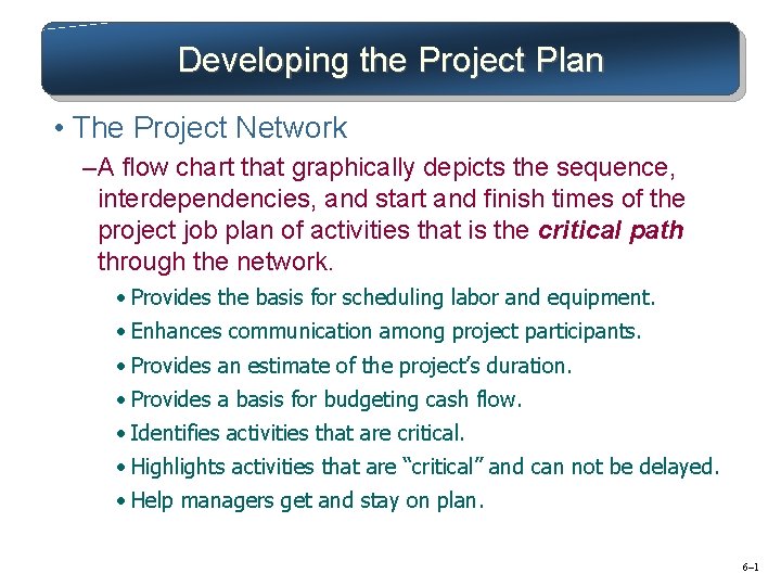 Developing the Project Plan • The Project Network – A flow chart that graphically
