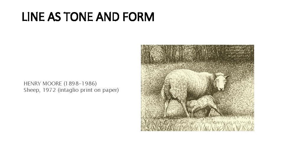 LINE AS TONE AND FORM HENRY MOORE (1898 -1986) Sheep, 1972 (intaglio print on