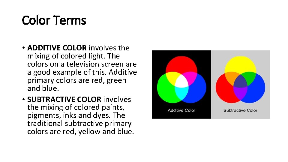 Color Terms • ADDITIVE COLOR involves the mixing of colored light. The colors on