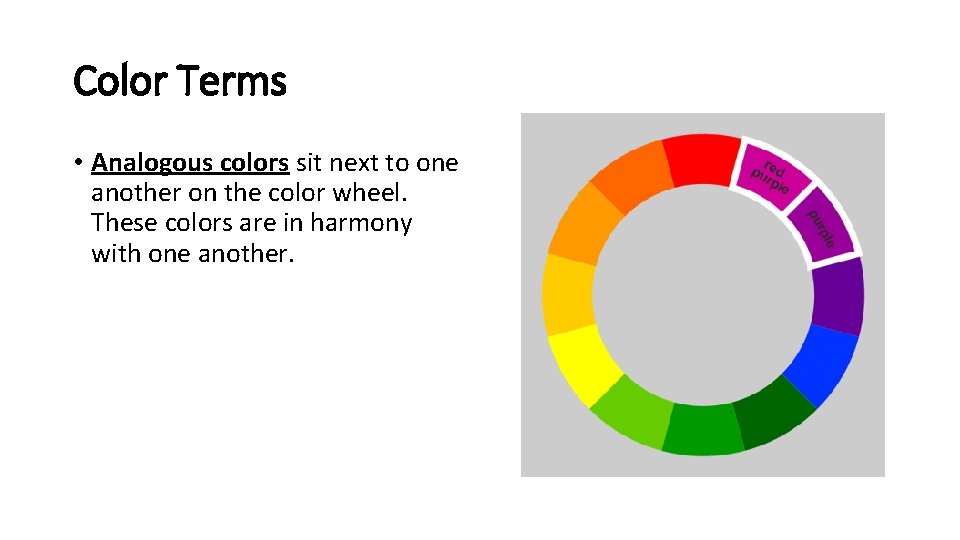 Color Terms • Analogous colors sit next to one another on the color wheel.