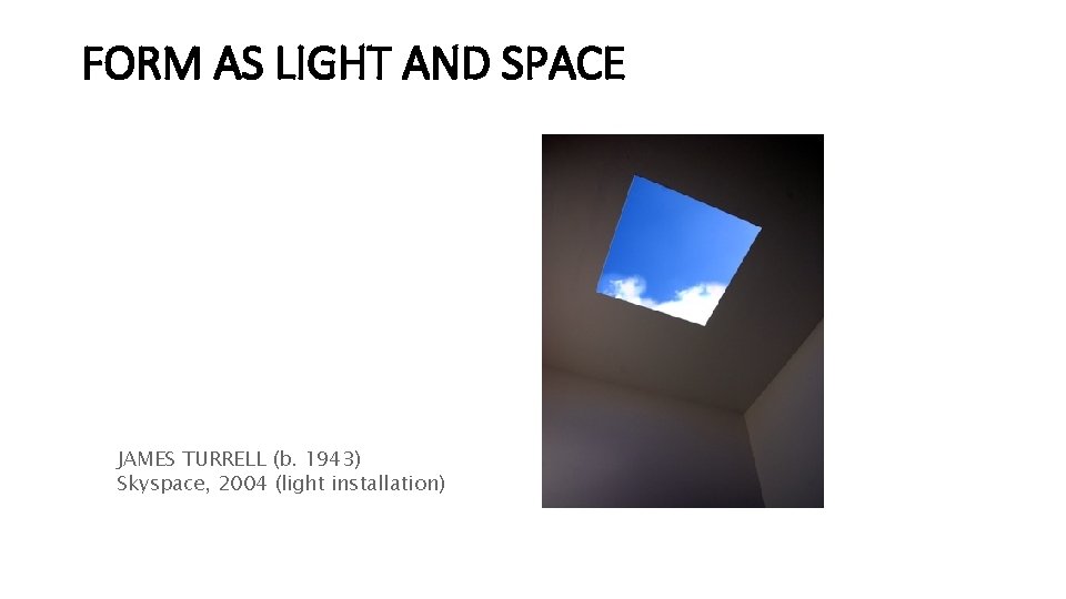 FORM AS LIGHT AND SPACE JAMES TURRELL (b. 1943) Skyspace, 2004 (light installation) 