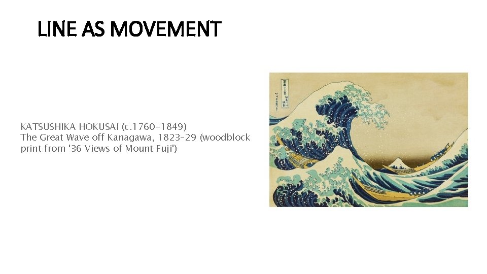 LINE AS MOVEMENT KATSUSHIKA HOKUSAI (c. 1760 -1849) The Great Wave off Kanagawa, 1823–