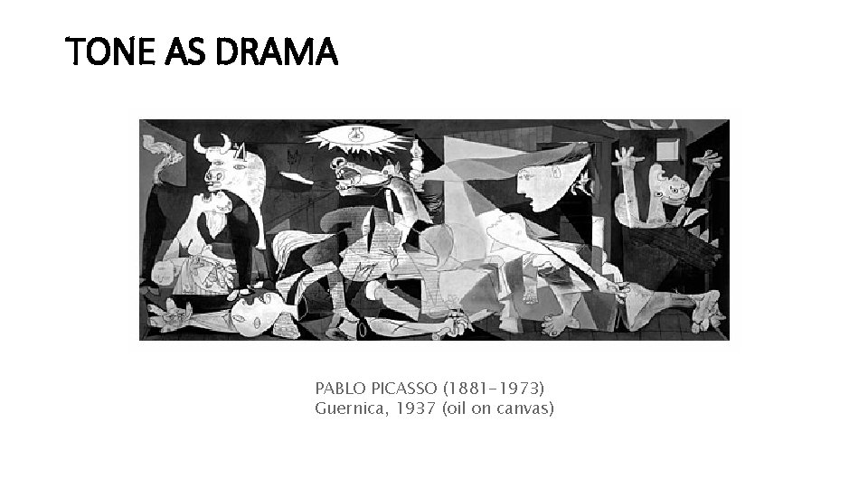 TONE AS DRAMA PABLO PICASSO (1881 -1973) Guernica, 1937 (oil on canvas) 