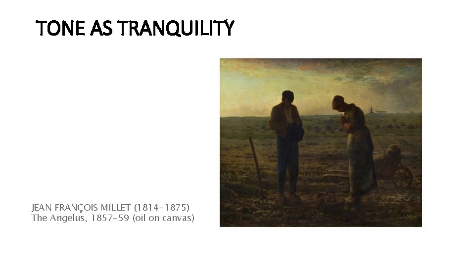 TONE AS TRANQUILITY JEAN FRANÇOIS MILLET (1814 -1875) The Angelus, 1857 -59 (oil on