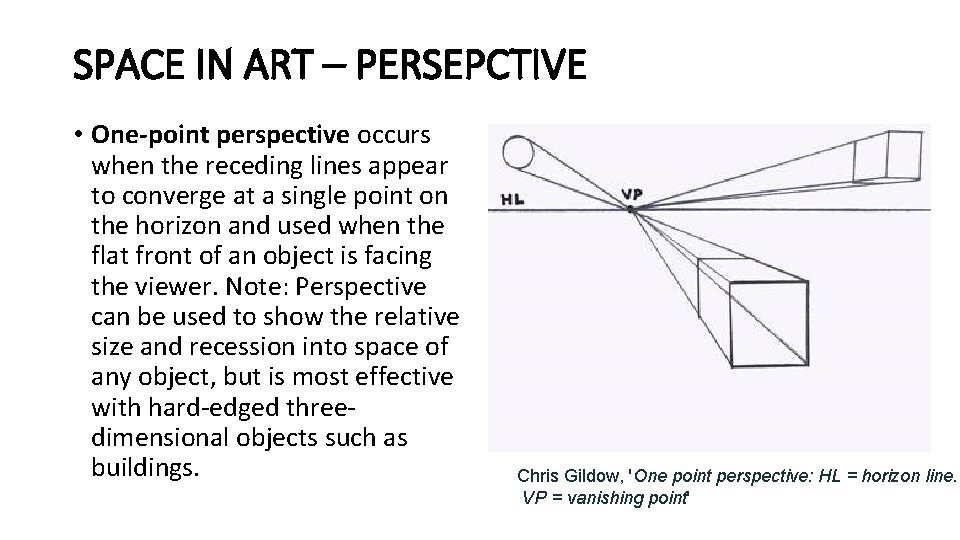 SPACE IN ART – PERSEPCTIVE • One-point perspective occurs when the receding lines appear