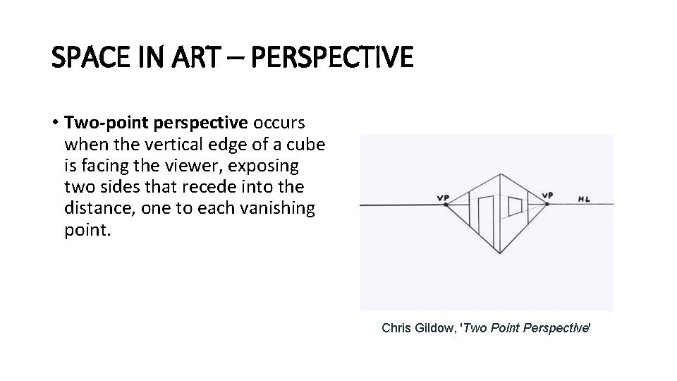 SPACE IN ART – PERSPECTIVE • Two-point perspective occurs when the vertical edge of