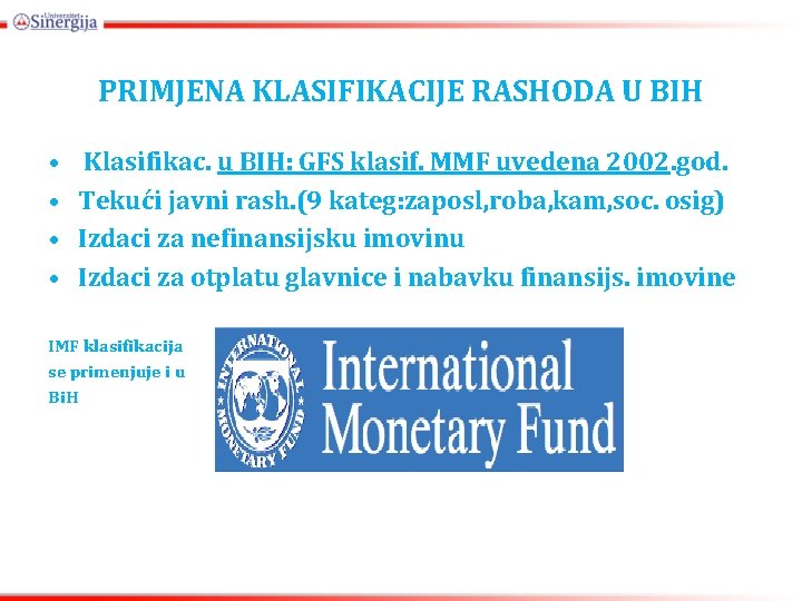 PRIMJENA KLASIFIKACIJE RASHODA U BIH • • Klasifikac. u BIH: GFS klasif. MMF uvedena