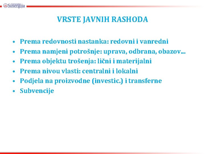 VRSTE JAVNIH RASHODA • • • Prema redovnosti nastanka: redovni i vanredni Prema namjeni