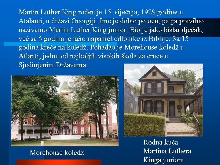Martin Luther King rođen je 15. siječnja, 1929 godine u Atalanti, u državi Georgiji.
