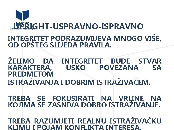 UPRIGHT-USPRAVNO-ISPRAVNO INTEGRITET PODRAZUMIJEVA MNOGO VIŠE, OD OPŠTEG SLIJEDA PRAVILA. ŽELIMO DA INTEGRITET BUDE STVAR