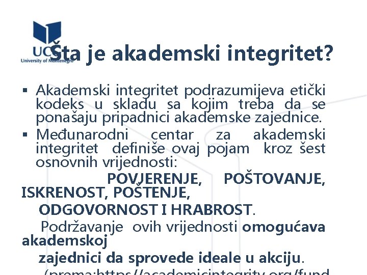 Šta je akademski integritet? § Akademski integritet podrazumijeva etički kodeks u skladu sa kojim