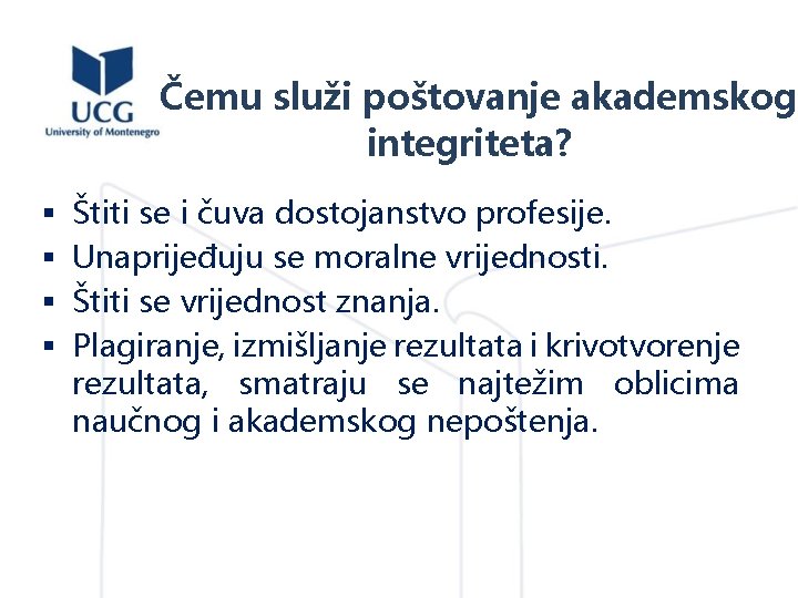 Čemu služi poštovanje akademskog integriteta? § § Štiti se i čuva dostojanstvo profesije. Unaprijeđuju