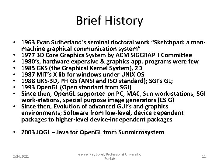 Brief History • 1963 Evan Sutherland’s seminal doctoral work “Sketchpad: a manmachine graphical communication