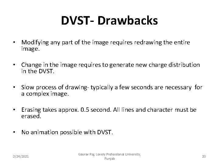 DVST- Drawbacks • Modifying any part of the image requires redrawing the entire image.