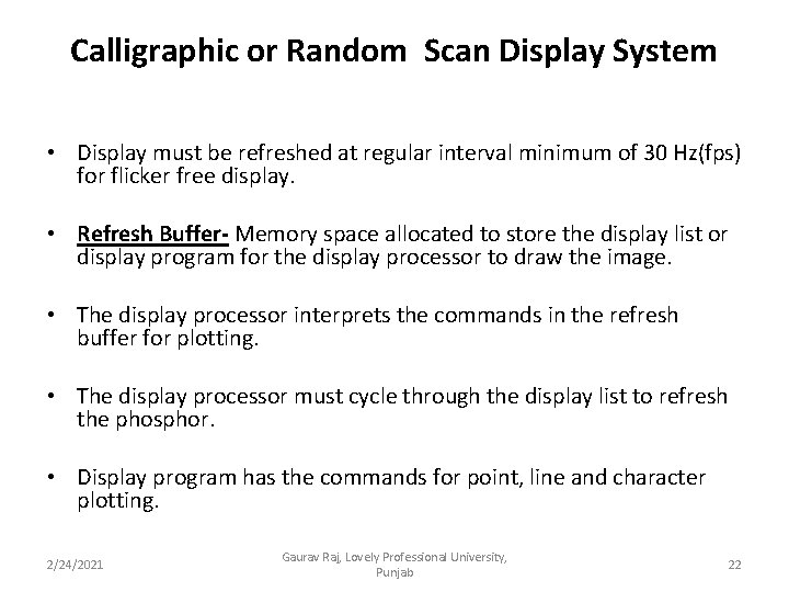 Calligraphic or Random Scan Display System • Display must be refreshed at regular interval