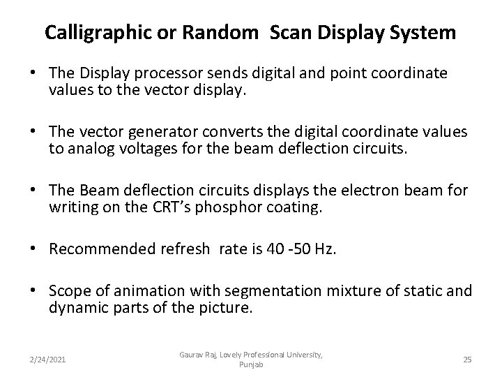 Calligraphic or Random Scan Display System • The Display processor sends digital and point