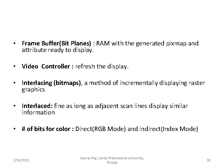  • Frame Buffer(Bit Planes) : RAM with the generated pixmap and attribute ready