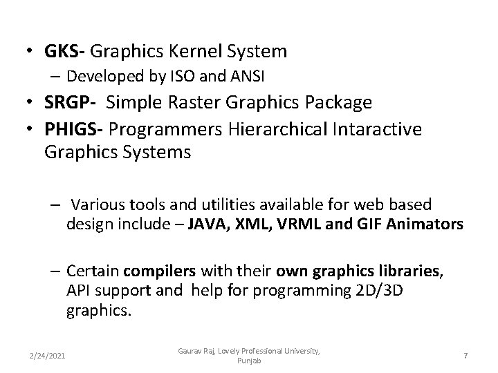  • GKS- Graphics Kernel System – Developed by ISO and ANSI • SRGP-