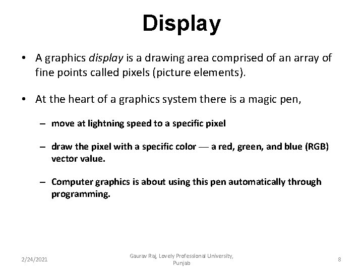 Display • A graphics display is a drawing area comprised of an array of