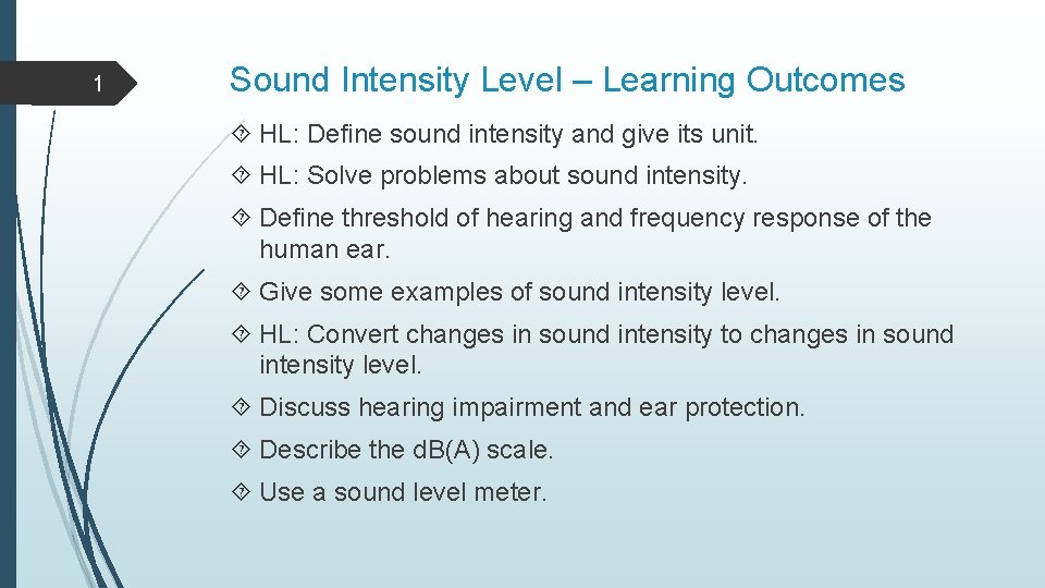 1 Sound Intensity Level – Learning Outcomes HL: Define sound intensity and give its