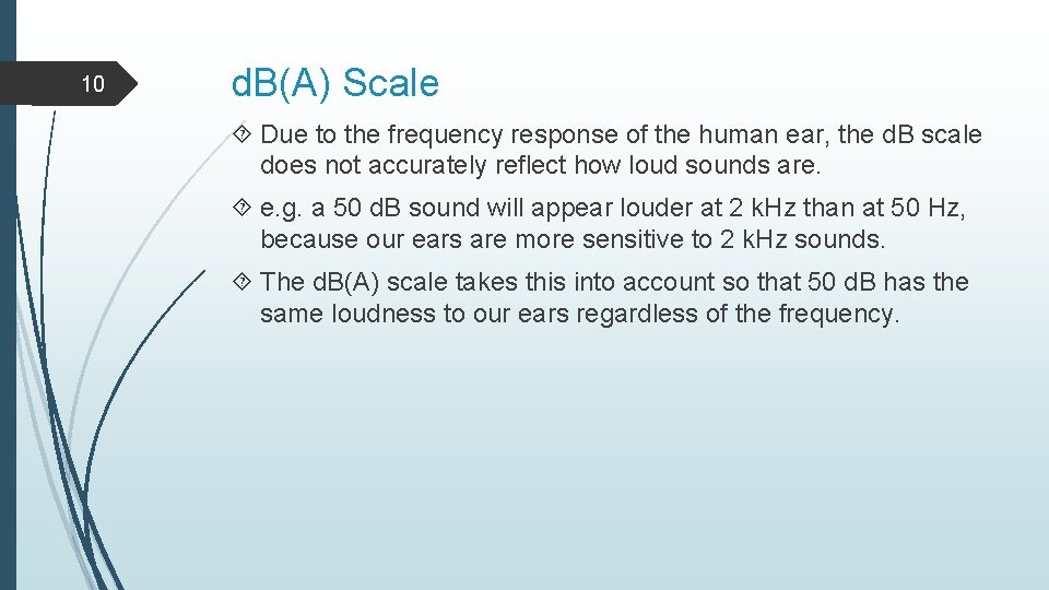 10 d. B(A) Scale Due to the frequency response of the human ear, the