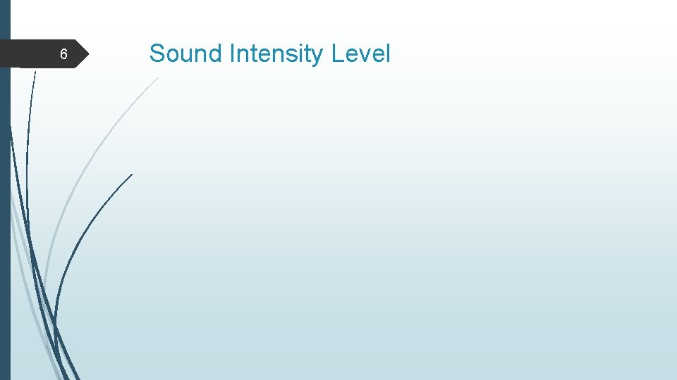 6 Sound Intensity Level 