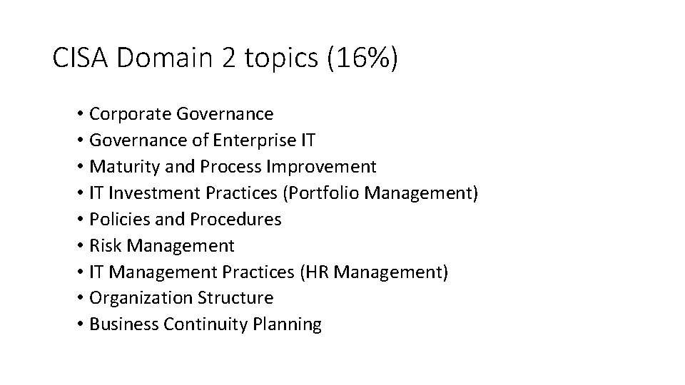 CISA Domain 2 topics (16%) • Corporate Governance • Governance of Enterprise IT •