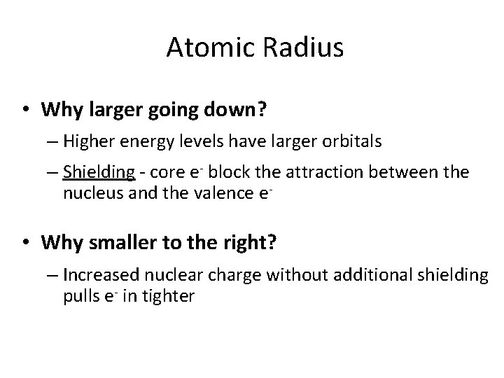 Atomic Radius • Why larger going down? – Higher energy levels have larger orbitals