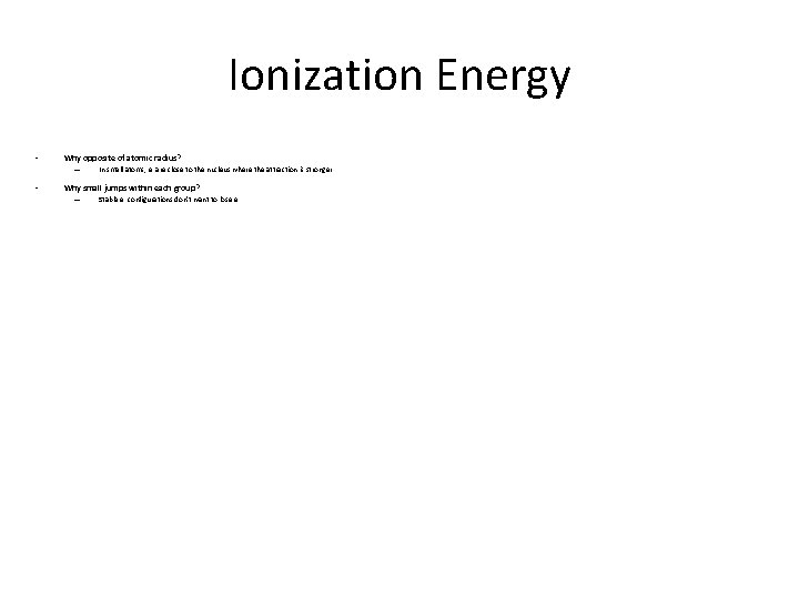 Ionization Energy • Why opposite of atomic radius? – • In small atoms, e
