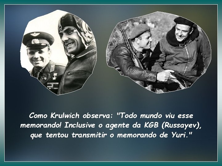 Como Krulwich observa: "Todo mundo viu esse memorando! Inclusive o agente da KGB (Russayev),