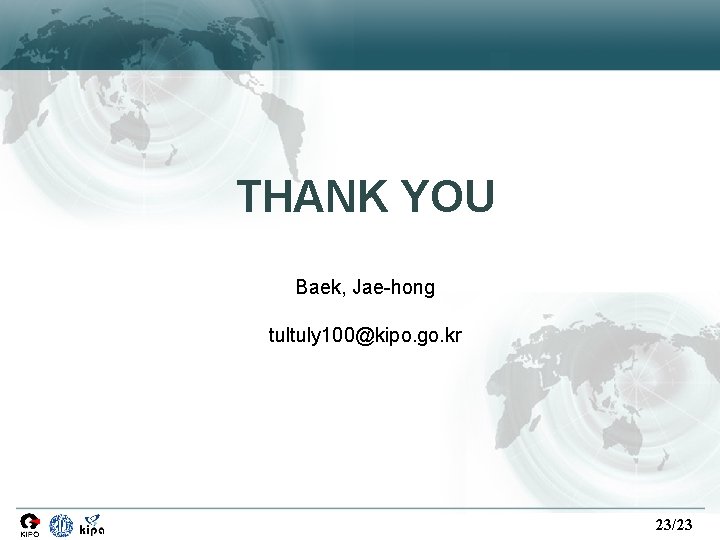 THANK YOU Baek, Jae-hong tultuly 100@kipo. go. kr 23/23 THANK YOU Baek, Jae-hong tultuly 100@kipo. go. kr 23/23