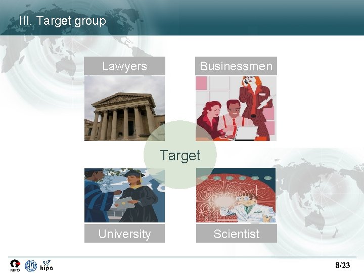 III. Target group Lawyers Businessmen Target University Scientist 8/23 III. Target group Lawyers Businessmen Target University Scientist 8/23
