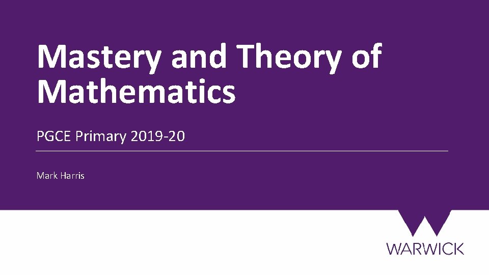 Mastery and Theory of Mathematics PGCE Primary 2019 -20 Mark Harris 