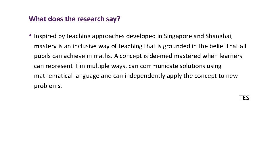 What does the research say? • Inspired by teaching approaches developed in Singapore and