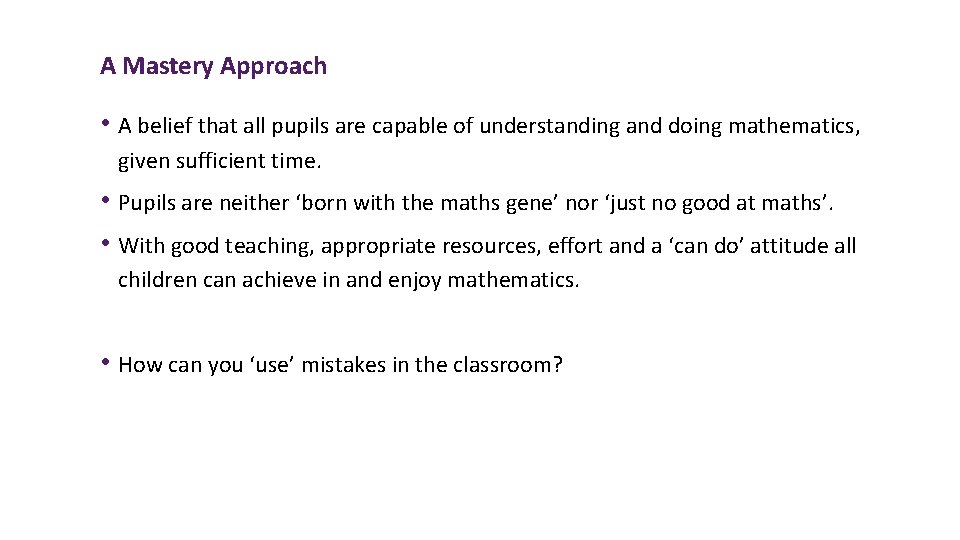 A Mastery Approach • A belief that all pupils are capable of understanding and