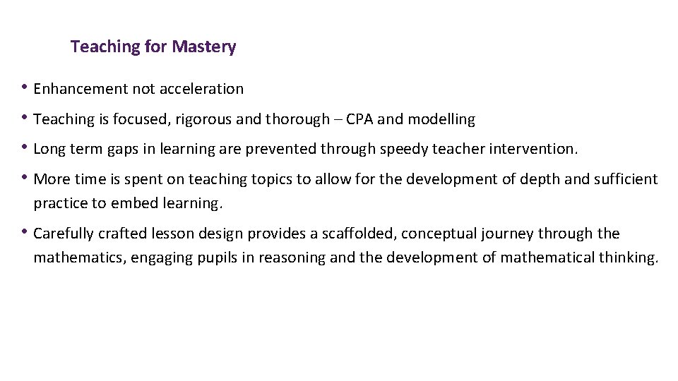 Teaching for Mastery • Enhancement not acceleration • Teaching is focused, rigorous and thorough