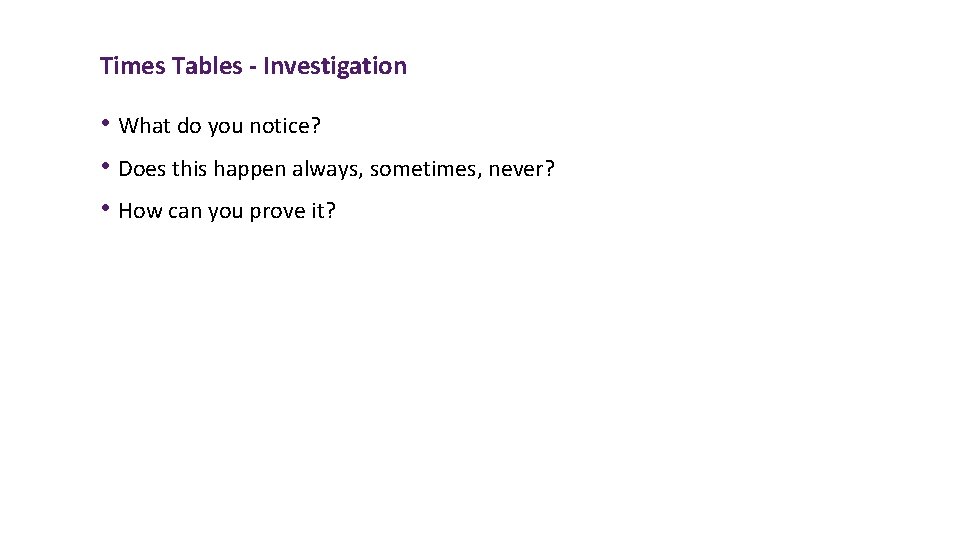 Times Tables - Investigation • What do you notice? • Does this happen always,