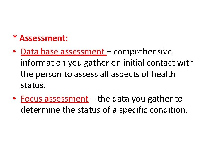 * Assessment: • Data base assessment – comprehensive information you gather on initial contact